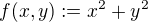 $f(x,y) := x^2 + y^2$