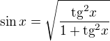 $\sin x =\sqrt{\frac{\text{tg}^2x}{1+\text{tg}^2x}}$