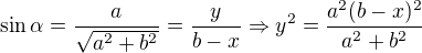 $\sin \alpha =\frac{a}{\sqrt{a^{2}+b^{2}}}=\frac{y}{b-x}\Rightarrow y^{2}=\frac{a^{2}(b-x)^{2}}{a^{2}+b^{2}}$