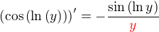 $\(\cos{\(\ln{\(y\)}\)}\)^{\prime}=-\frac{\sin{\(\ln{y}\)}}{\color{red}y\color{black}}$