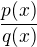 $\frac{p(x)}{q(x)}$