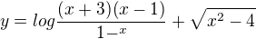 $y = log\frac{(x+3)(x-1)}{1-^{x}} + \sqrt{x^{2} - 4}$