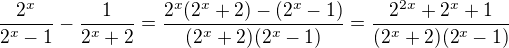 $\frac{2^x}{2^x-1}-\frac{1}{2^x+2}=\frac{2^x(2^x+2)-(2^x-1)}{(2^x+2)(2^x-1)}=\frac{2^{2x}+2^x+1}{(2^x+2)(2^x-1)}$