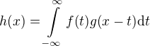 $h{\(x\)}=\int\limits_{-\infty }^{\infty }{f{\(t\)}g{\(x-t\)}\mathrm{d}t}$