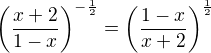 $\(\frac{x+2}{1-x}\)^{-\frac{1}{2}}=\(\frac{1-x}{x+2}\)^{\frac{1}{2}}$