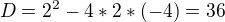 kopírovat do textarea $D = 2^{2}-4*2*(-4)=36$