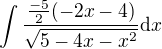 $\int \frac{\frac{-5}{2}(-2x-4)}{\sqrt{5-4x-x^2}}\d x$
