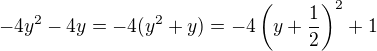 $-4y^2-4y=-4(y^2+y)=-4\(y+\frac{1}{2}\)^2+1$