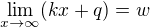 $\lim_{x \to \infty} (kx + q) = w$