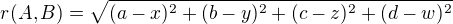 $r(A,B) = \sqrt{(a-x)^2 +(b-y)^2 +(c-z)^2 +(d-w)^2 }$