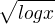 $\sqrt{logx}$