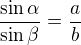 $\frac{\sin\alpha}{\sin\beta}=\frac ab$