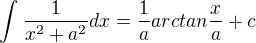 $\int_{}^{}\frac{1}{x^{2}+a^{2}}dx=\frac{1}{a}arctan\frac{x}{a} + c$