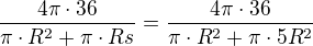 $\frac {4\pi\cdot 36}{\pi\cdot R^2+\pi\cdot Rs}=\frac {4\pi\cdot 36}{\pi\cdot R^2+\pi\cdot 5R^2} $