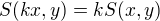 $S(kx, y) = kS(x, y)$