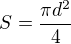 $S=\frac{\pi d^2}{4}$
