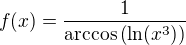 $f(x)=\frac{1}{\mathrm{arccos}\(\ln(x^3)\)}$