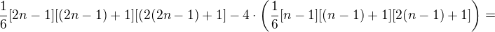 $\frac16[2n-1][(2n-1)+1][(2(2n-1)+1]-4\cdot\left(\frac16[n-1][(n-1)+1][2(n-1)+1]\right)=$