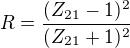 $R=\frac{(Z_{21}-1)^2}{(Z_{21}+1)^2}$