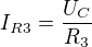 $I_{R3} = \frac{U_{C}}{R_{3}}$
