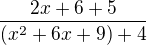 $\frac{2x+6+5}{(x^2+6x+9)+4}$
