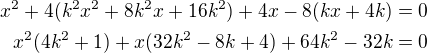 $x^2+4(k^2x^2+8k^2x+16k^2)+4x-8(kx+4k)=0\\x^2(4k^2+1)+x(32k^2-8k+4)+64k^2-32k=0$