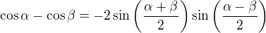 $\cos \alpha-\cos \beta=-2\sin \left( \frac{\alpha+\beta}{2} \right)\sin \left( \frac{\alpha-\beta}{2} \right)\,\!$
