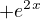 $+e^2^x$