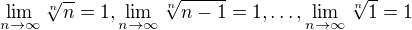 $\lim_{n\to\infty }\sqrt[n]{n}=1, \lim_{n\to\infty }\sqrt[n]{n-1}=1, \ldots, \lim_{n\to\infty }\sqrt[n]{1}=1$