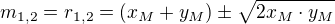 $m_{1,2}=r_{1,2}=(x_{M}+y_{M})\pm \sqrt{2x_{M}\cdot y_{M}}$