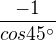 $\frac{-1}{cos45^\circ }$