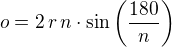 $o=2\,r\,n\cdot\sin\left(\frac{180}{n}\right)$