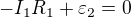 $-I_{1}R_{1} +\varepsilon _{2}=0$
