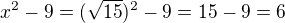 $x^{2}-9=(\sqrt {15})^2-9=15-9=6$