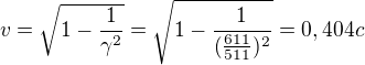 kopírovat do textarea $v = \sqrt{1-\frac{1}{\gamma ^{2}}} = \sqrt{1-\frac{1}{(\frac{611}{511})^{2}}} = 0,404 \space c$