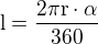 $\rm{l}=\frac{2\pi r\cdot\alpha}{360}$