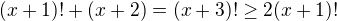 $(x+1)!+(x+2) = (x+3)! \geq 2(x+1)!$