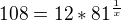 $108=12*81^{\frac{1}{x}}$