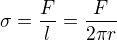 $\sigma = \frac{F}{l} = \frac{F}{2 \pi r}$