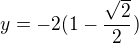 $y=-2(1-\frac{\sqrt{2}}{2})$