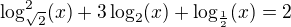 $\log_{\sqrt2}^2(x)+3\log_2(x)+\log_{\frac12}(x)=2$