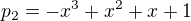 $p_2=-x^3+ x^2 +x +1$