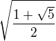$ \sqrt{\frac{1+\sqrt{5}}{2}} $