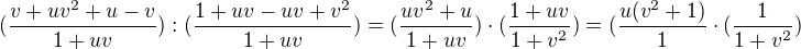 $(\frac{v+uv^{2}+u-v}{1+uv}):(\frac{1+uv-uv+v^{2}}{1+uv})=(\frac{uv^{2}+u}{1+uv})\cdot (\frac{1+uv}{1+v^{2}})=(\frac{u(v^{2}+1)}{1}\cdot (\frac{1}{1+v^{2}})$