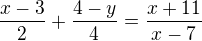 $\frac{x-3}2 + \frac{4-y}4=\frac{x+11}{x-7}$