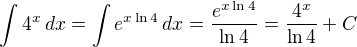$\int 4^x\, dx = \int e^{x\ln 4}\,dx = \frac{e^{x\ln 4}}{\ln 4} = \frac{4^x}{\ln 4}+ C$