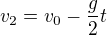 $v_{2}=v_{0}-\frac{g}{2}t$