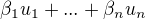 $\beta _1u_1+...+\beta _nu_n$