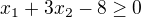 $x_{1}+3x_{2}-8 \geq 0$