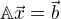 $\mathbb{A}\vec{x}=\vec{b}$